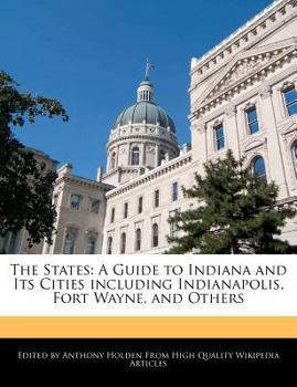 Paperback The States: A Guide to Indiana and Its Cities Including Indianapolis, Fort Wayne, and Others Book