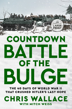 Countdown Battle of the Bulge: The 40 Days of World War II That Crushed Hitler's Last Hope