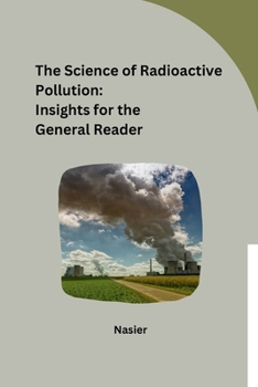 Paperback The Science of Radioactive Pollution: Insights for the General Reader Book