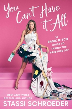 Hardcover You Can't Have It All: The Basic B*tch Guide to Taking the Pressure Off Book