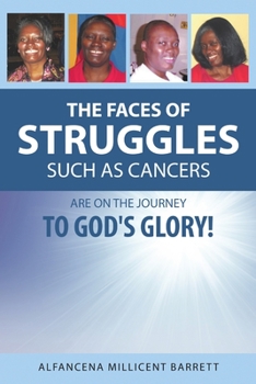 Paperback The Faces of Struggles Such as Cancers Are On the Journey to God's Glory! Book