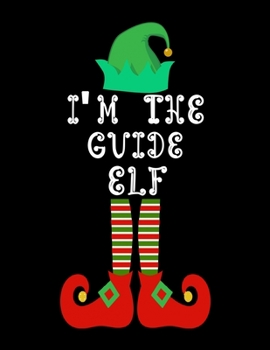 I'm the Guide Elf: Guide Notebook Journal 8.5 x 11 size 120 Pages Gifts