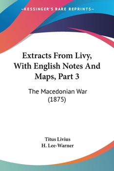 Extracts From Livy, With English Notes And Maps, Part 3: The Macedonian War