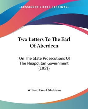 Two Letters to the Earl of Aberdeen, on the State Prosecutions of the Neopolitan Government