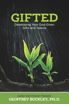 Gifted: Developing Your God-Given Gifts and Talents