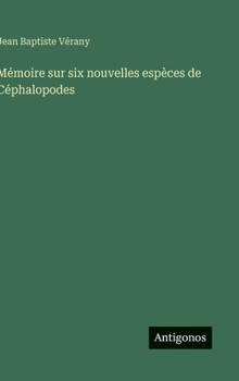 Hardcover Mémoire sur six nouvelles espèces de Céphalopodes [French] Book
