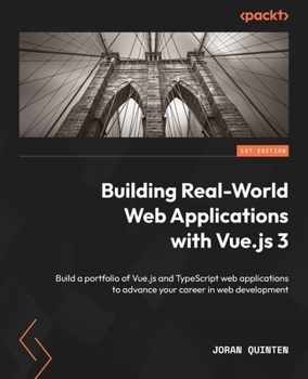 Paperback Building Real-World Web Applications with Vue.js 3: Build a portfolio of Vue.js and TypeScript web applications to advance your career in web developm Book