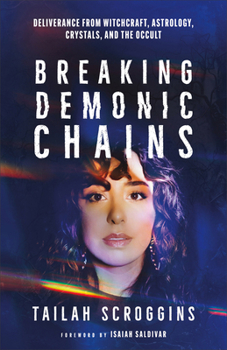 Paperback Breaking Demonic Chains: Deliverance from Witchcraft, Astrology, Crystals, and the Occult Book