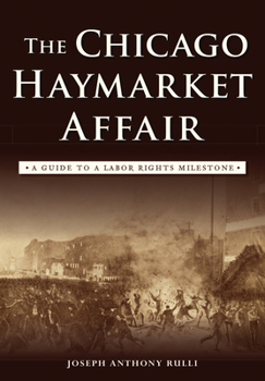 Paperback The Chicago Haymarket Affair: A Guide to a Labor Rights Milestone Book