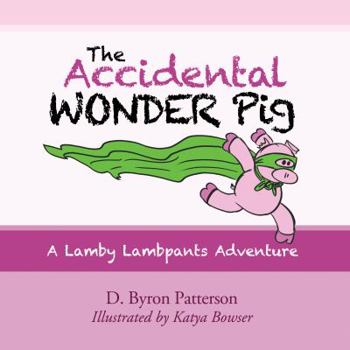 Paperback The Accidental Wonder Pig: A Lamby Lambpants Adventure (Lamby Lambpants and Friends) Book