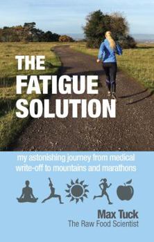 Paperback Fatigue Solution: My Astonishing Journey from Medical Write-Off to Mountains and Marathons Book