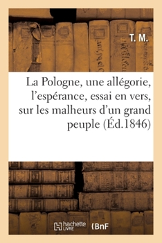 Paperback La Pologne, Une Allégorie, l'Espérance, Essai En Vers, Sur Les Malheurs d'Un Grand Peuple [French] Book
