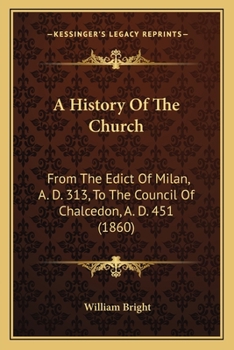 Paperback A History Of The Church: From The Edict Of Milan, A. D. 313, To The Council Of Chalcedon, A. D. 451 (1860) Book