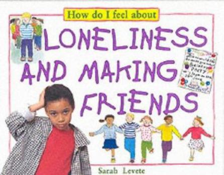 Paperback How Do I Feel About Loneliness and Making Friends (How Do I Feel About...) Book