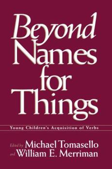 Paperback Beyond Names for Things: Young Children's Acquisition of Verbs Book