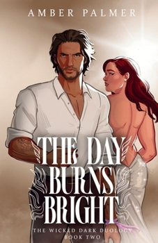 The Day Burns Bright (Wicked Dark Duology)