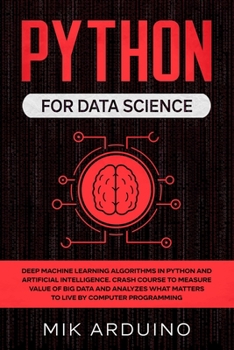 Paperback Python for Data Science: Deep Machine Learning Algorithms in Python and Artificial Intelligence. Crash Course to Measure Value of Big Data and Book