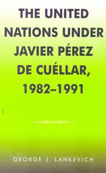 Hardcover The United Nations Under Javier Perez de Cuellar, 1982-1991 Book