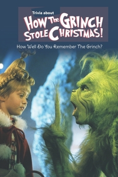 Trivia about How the Grinch Stole Christmas: How Well Do You Remember The Grinch?