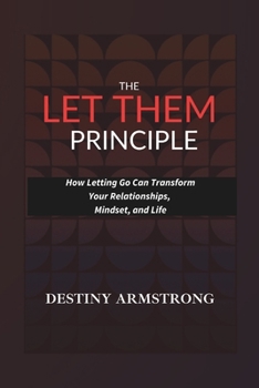 Paperback The Let Them Principle: How Letting Go Can Transform Your Relationships, Mindset, and Life Book