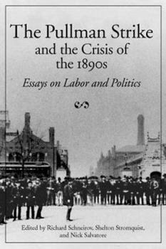 Paperback The Pullman Strike and the Crisis of the 1890s: ESSAYS ON LABOR AND POLITICS (Working Class in American History) Book
