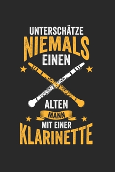 Unterschätze niemals einen alten mann mit einer Klarinette: Notenheft/Notenbuch/Notenpapier/Notizbuch/120 Seiten/ 6x9 Zoll (German Edition)