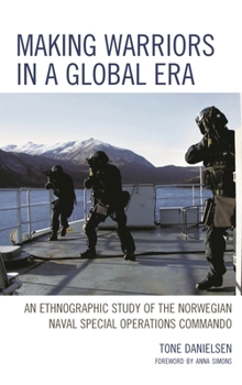 Paperback Making Warriors in a Global Era: An Ethnographic Study of the Norwegian Naval Special Operations Commando Book