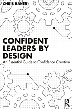 Paperback Confident Leaders By Design: An Essential Guide to Confidence Creation Book