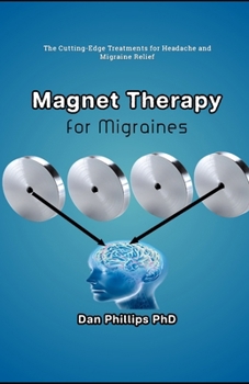 Paperback Magnet Therapy for Migraines: The Cutting-Edge Treatments for Headache and Migraine Relief Book