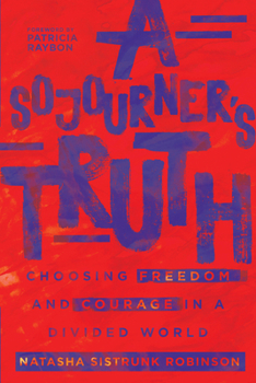 Paperback A Sojourner's Truth: Choosing Freedom and Courage in a Divided World Book