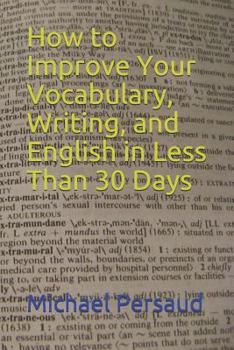 Paperback How to Improve Your Vocabulary, Writing, and English in Less Than 30 Days Book