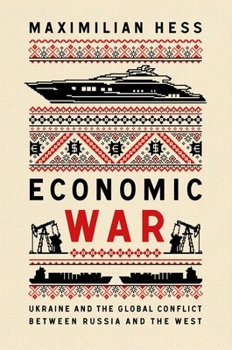 Economic WarUkraine and the Global Conflict between Russia and the West