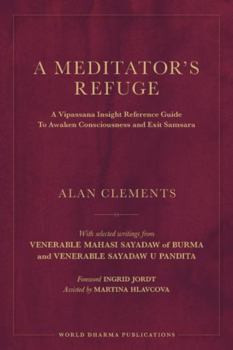 Hardcover A Meditator's Refuge: A Vipassana Insight Reference Guide To Awaken Consciousness and Exit Samsara Book