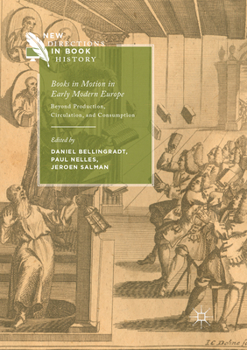 Books in Motion in Early Modern Europe: Beyond Production, Circulation and Consumption - Book  of the New Directions in Book History