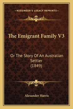 Paperback The Emigrant Family V3: Or The Story Of An Australian Settler (1849) Book