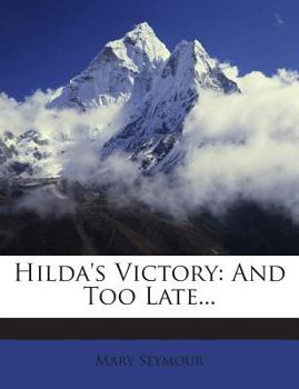 Paperback Hilda's Victory: And Too Late... Book