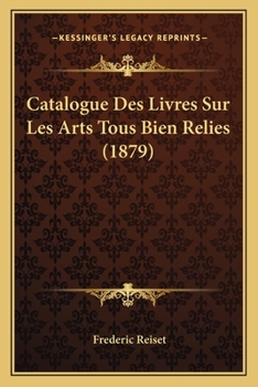 Paperback Catalogue Des Livres Sur Les Arts Tous Bien Relies (1879) [French] Book