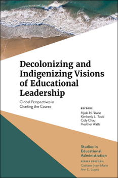Hardcover Decolonizing and Indigenizing Visions of Educational Leadership: Global Perspectives in Charting the Course Book