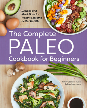 Paperback The Complete Paleo Cookbook for Beginners: Recipes and Meal Plans for Weight Loss and Better Health Book