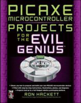 PICAXE Microcontroller Projects for the Evil Genius - Book  of the Evil Genius
