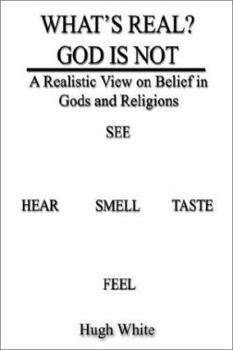 Paperback What's Real? God Is Not: A Realistic View on Belief in Gods and Religions Book
