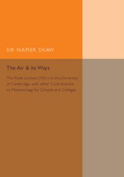 Paperback The Air and Its Ways: The Rede Lecture (1921) in the University of Cambridge, with Other Contributions to Meteorology for Schools and Colleg Book