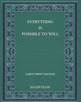 Paperback Everything Is Possible To Will - Large Print Edition Book