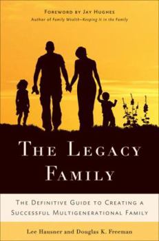 Hardcover The Legacy Family: The Definitive Guide to Creating a Successful Multigenerational Family Book