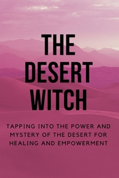 Paperback The Desert Witch: Tapping into the Power and Mystery of the Desert for Healing and Empowerment Book