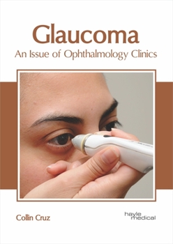 Hardcover Glaucoma: An Issue of Ophthalmology Clinics Book