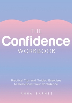 Paperback The Confidence Workbook: Practical Tips and Guided Exercises to Help Boost Your Confidence Book