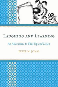 Paperback Laughing and Learning: An Alternative to Shut Up and Listen Book
