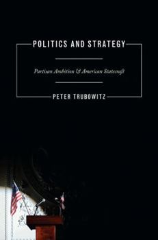 Paperback Politics and Strategy: Partisan Ambition and American Statecraft Book