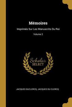 Mmoires: Imprims Sur Les Manuscrits Du Roi; Volume 2